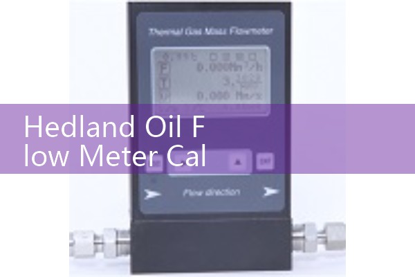 Hedland Oil Flow Meter Calibration: Adjusting Reading Scales for Viscosity and Density Swings
